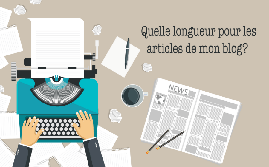 Quelle longueur pour les articles de mon blog?