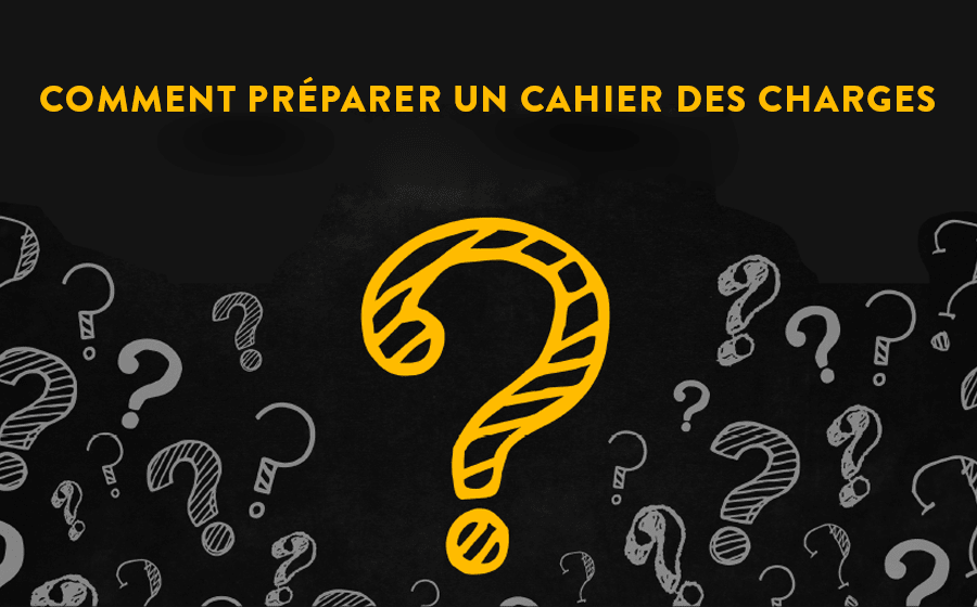Comment préparer un cahier des charges ?
