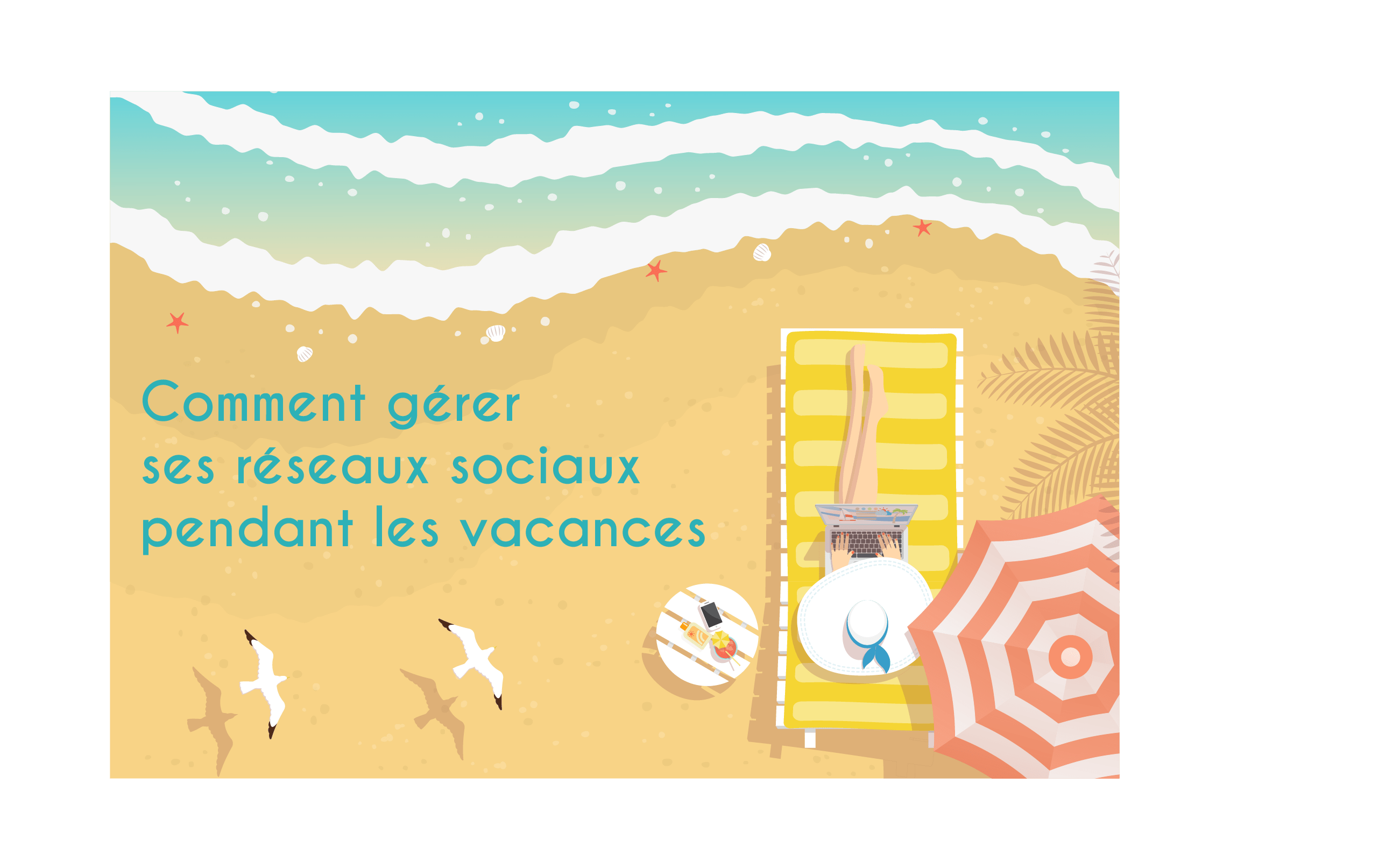 Comment gérer ses réseaux sociaux pendant les vacances