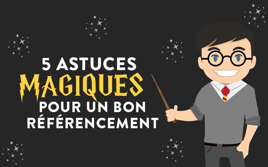 5 astuces magiques pour votre référencement naturel